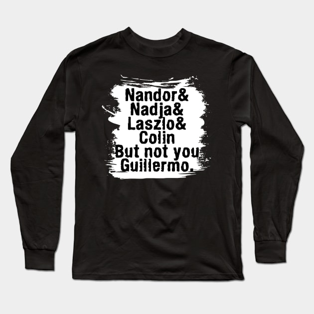 NOT YOU GUILLERMO-3 Long Sleeve T-Shirt by MufaArtsDesigns